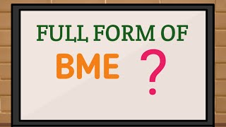 FULL FORM OF BME// BME FULL FORM IN INGLISH//