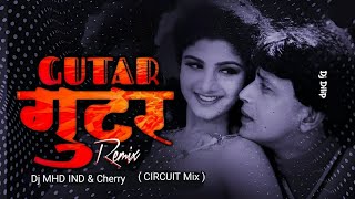 Gutar Gutar ( CIRCUIT Mix ) Dj MHD IND & Cherry | Dj Dilip