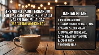 🔴TRENDING LAGU TERBARU !!! FULL ALBUM LAGU VALEN DAN MILA DA7 VIDEO CLIP 'RAGU DALAM CINTA'