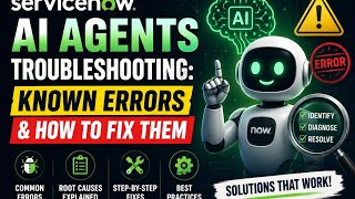 Information ServiceNow AI Agents Troubleshooting : Top Errors & How to fix them Update