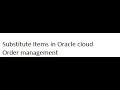 Substitute items in oracle Cloud Order management