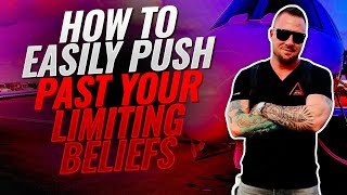 How To Easily Push Past Your Limiting Beliefs