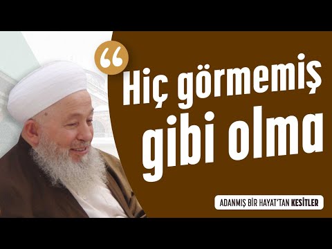 Hiç Görmemiş Gibi Olma! - Mahmud Ustaosmanoğlu (kuddise sirruhû) Efendi Hazretleri@ismailaganet