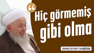 Hiç Görmemiş Gibi Olma! - Mahmud Ustaosmanoğlu (kuddise sirruhû) Efendi Hazretleri@ismailaganet