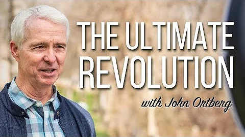 The Ultimate Revolution | John Ortberg