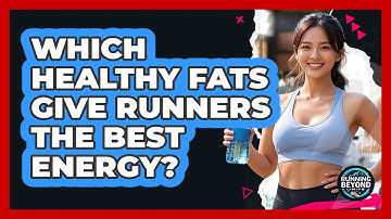 Which Healthy Fats Give Runners The Best Energy? - Running Beyond Limits