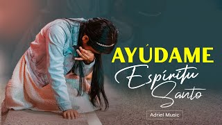 Si sientes Desfallecer  Escucha Ésta Adoración 😭// AYÚDAME ESPÍRITU SANTO// Ministerio Adriel