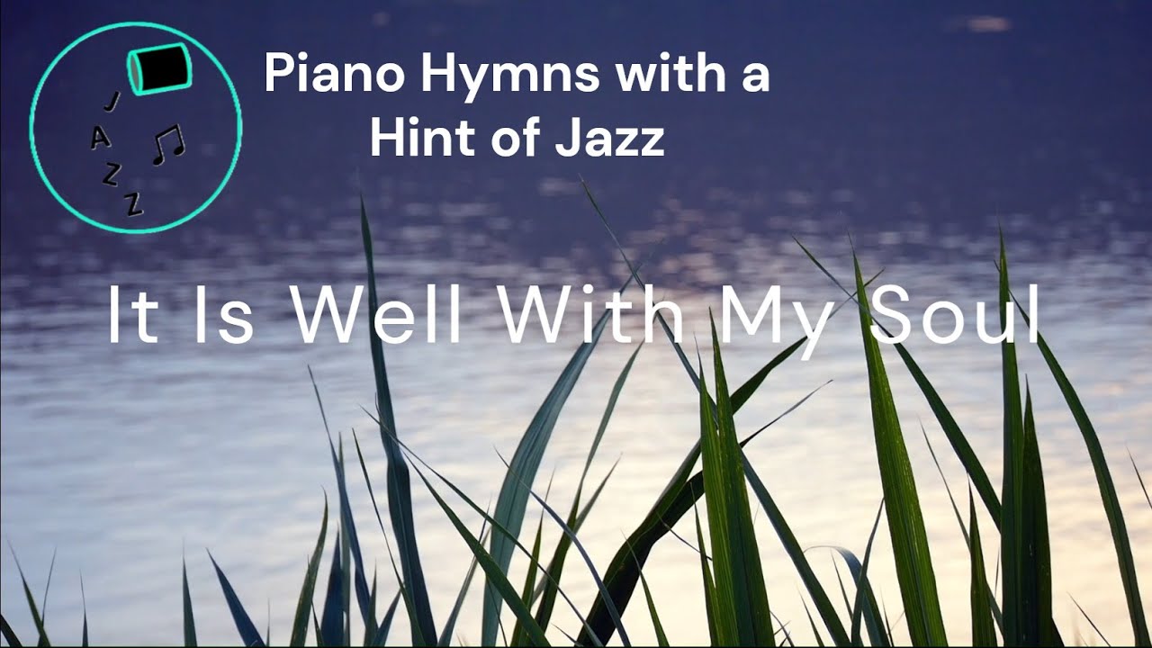It Is Well With My Soul Piano Jazz Hymn - YouTube
