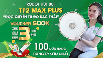 Robot hút bụi T12 Max Plus "GIẢM GIÁ KHỦNG, ƯU ĐÃI CỰC LỚN"
