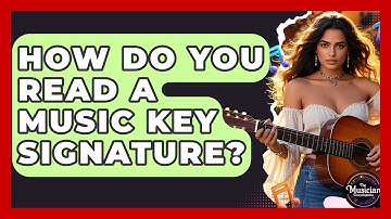 How Do You Read A Music Key Signature? - The Musician Encyclopedia