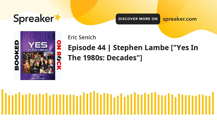 Episode 44 | Stephen Lambe ["Yes In The 1980s: Dec...