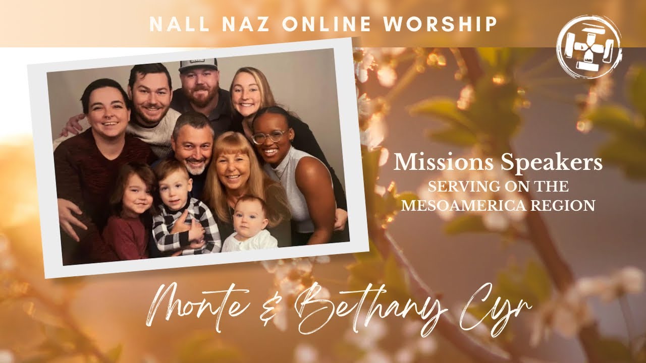 04.07.24 || Missions Speakers Monte & Bethany Cyr || Nall Naz Online Worship