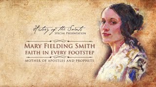 History Of The Saints: Mary Fielding Smith