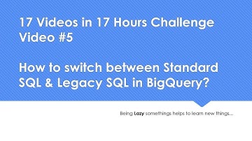 How to switch between Standard SQL & Legacy SQL in BigQuery? 17 Videos in 17 Hrs Challenge| Video #5