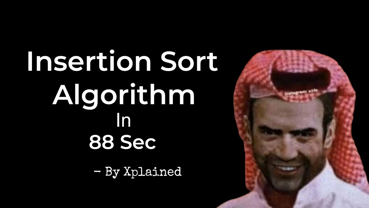 Insertion Sort Algorithm In 88 Sec.....(Xplained) - YouTube