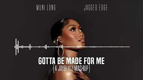 08 Muni Long & Jagged Edge - Gotta Be Made For Me (A JAYBeatz Mashup) #HVLM