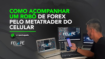 COMO ACOMPANHAR UM ROBÔ DE FOREX PELO METATRADER DO CELULAR