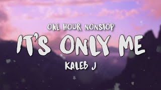 it's only me Kaleb J 1 hour / 1 jam nonstop tiktok viral song tanpa iklan (lirik)