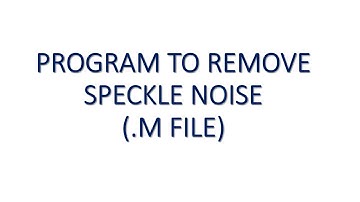 MATLAB Program to Remove SPECKLE NOISE
