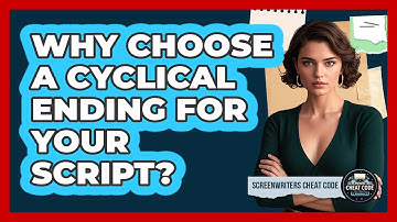Why Choose A Cyclical Ending For Your Script?