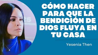 CÓMO HACER PARA QUE LA BENDICIÓN DE DIOS FLUYA EN TU VIDA  PASTORA YESENIA THEN