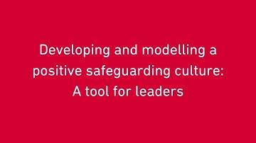 Developing and modelling a positive safeguarding culture: A tool for leaders