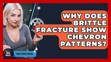 Why Does Brittle Fracture Show Chevron Patterns? - How Things Break
