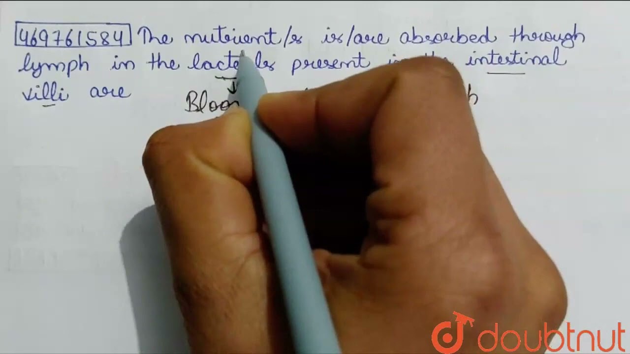 The nutrient\'s is/ are absorbed through lymph in the lacteals present in the intestinal villi ...