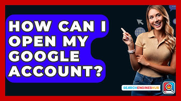 How Can I Open My Google Account? - SearchEnginesHub.com