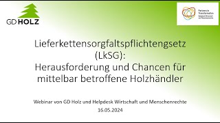 Lieferkettensorgfaltspflichtengsetz (LkSG) und Holzhandel - Webinar des GD Holz e.V. vom 16.05.2024