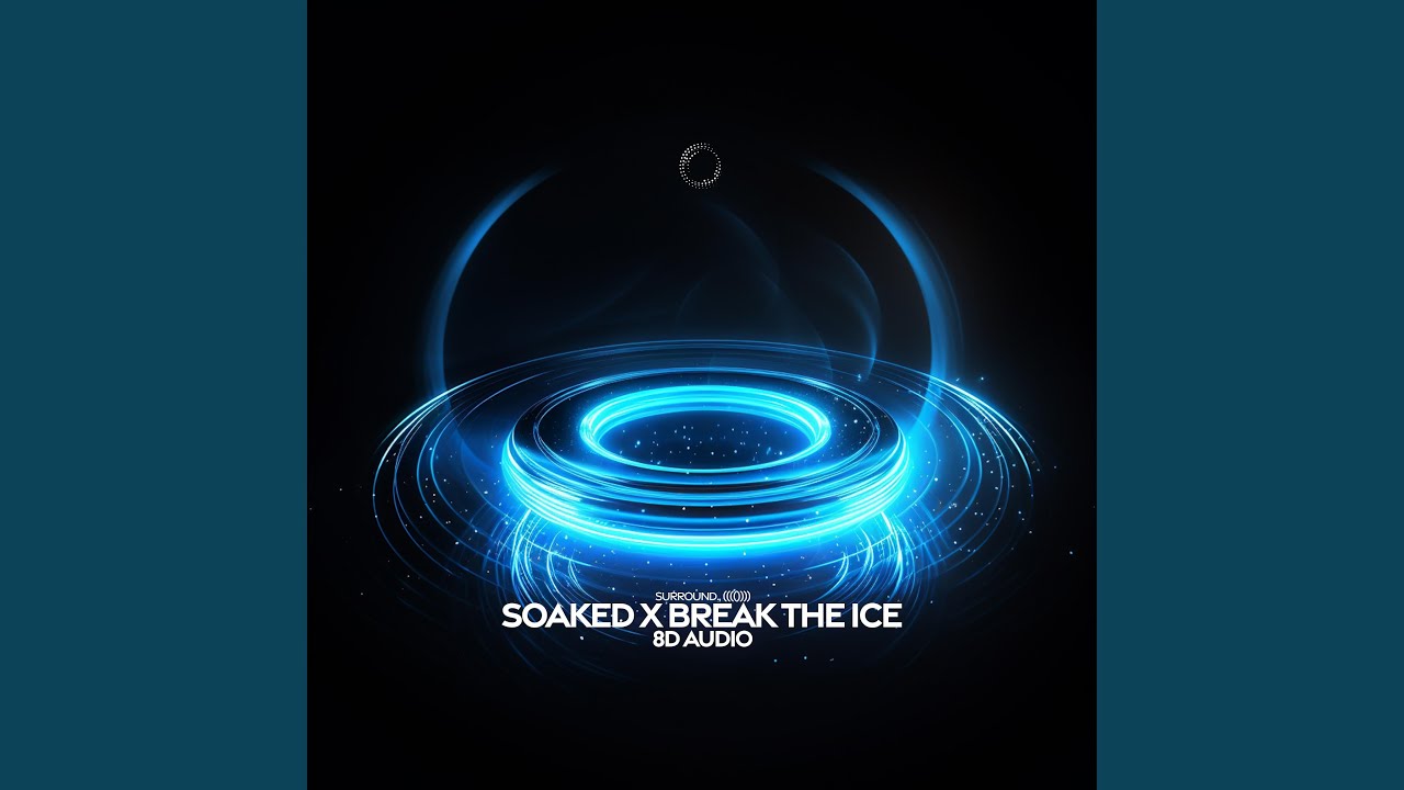 soaked x break the ice (8d audio)