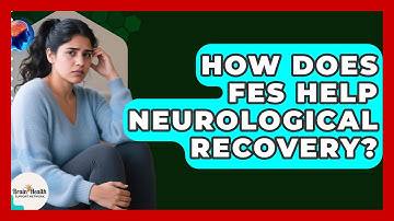 How Does FES Help Neurological Recovery? - Brain Health Support Network