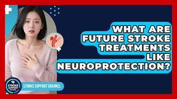 What Are Future Stroke Treatments Like Neuroprotection? - Stroke Support Channel