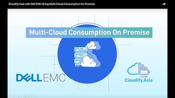 Cloudify.Asia with Dell EMC Bring Multi-Cloud Consumption On Premise