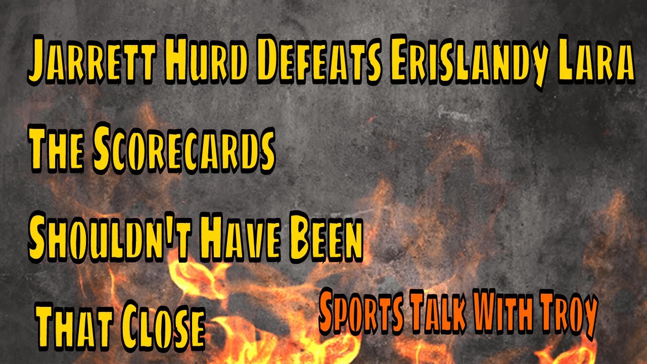 Jarrett Hurd Defeats Erislandy Lara The Scorecards Shouldn't Have Been That Close - YouTube