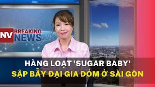 Hàng loạt 'sugar baby' sập bẫy đại gia dỏm ở Sài Gòn
