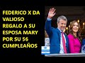 FEDERICO X DA VALIOSO REGALO A REINA MARY CON MOTIVO DE SU CUMPLEAÑOS 56.
