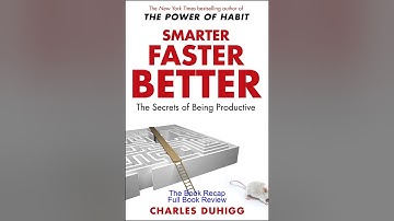 Unlocking the Science of Productivity - “Smarter Faster Better” by Charles Duhigg