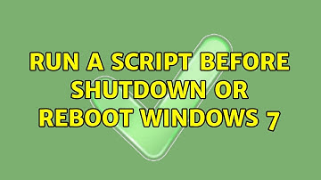 Run a Script before shutdown or reboot windows 7