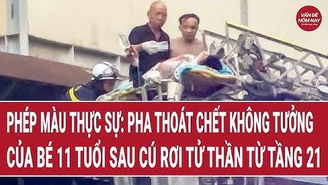 Phép màu thực sự: Pha thoát chết không tưởng của bé 11 tuổi sau cú rơi tử thần từ tầng 21