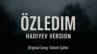 Özledim - Hadiyev Version (Selami Şahin Cover) Duygusal Türkçe Şarkı 2025
