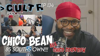 Chico Bean | wild'n out | 85 south show | AKA Chico Cornrow | MoreThanCultr: The Podcast ep. 134