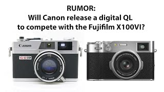 Next Fuji X100Vi competitor from Canon: Fixed lens and QL 17 GIII “Retro” inspired camera?