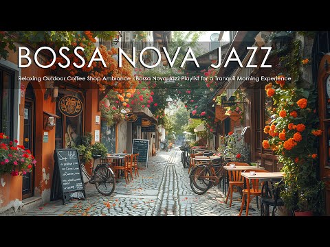 Relaxing Outdoor Coffee Shop Ambiance - Bossa Nova Jazz Playlist for a Tranquil Morning Experience ☕