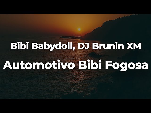 Bibi Babydoll, DJ Brunin XM - Automotivo Bibi Fogosa (Letra/Lyrics) | Official Music Video class=