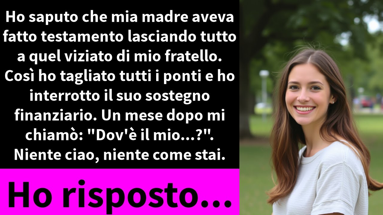 Ho saputo che mia madre aveva fatto testamento lasciando tutto a quel viziato di mio fratello.