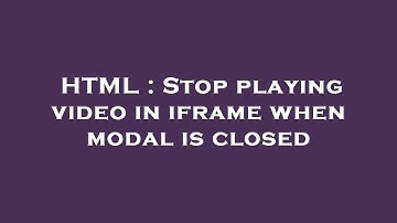 HTML : Stop playing video in iframe when modal is closed
