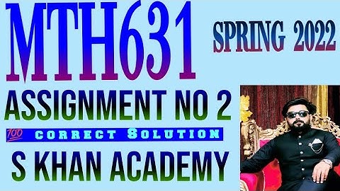 mth631 assignment 2 correct solution. |spring 2022|S KHAN ACADEMY|MTH631|