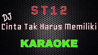 ST12 - Dj Cinta Tak Harus Memiliki [Karaoke] | LMusical