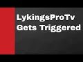 LykingsProTv Getting Triggered